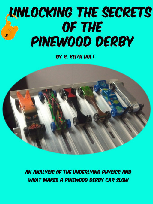 Title details for Unlocking the Secrets of the Pinewood Derby by R. Keith Holt - Available